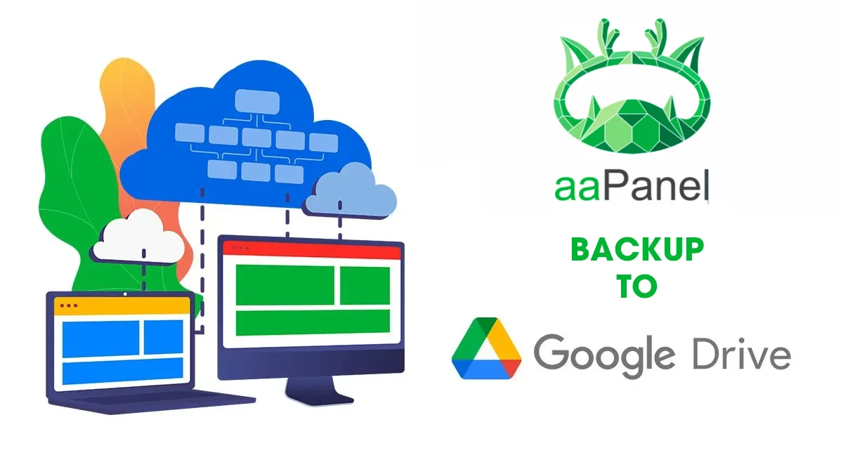 Hướng Dẫn Backup Website Lên Google Drive Trên aaPanel